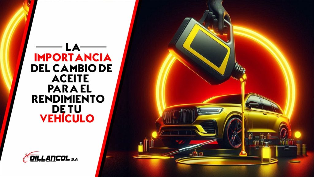 La Importancia del Cambio de Aceite para el rendimiento de tu vehículo 1 Blog Dillancol. La importancia del cambio de aceite