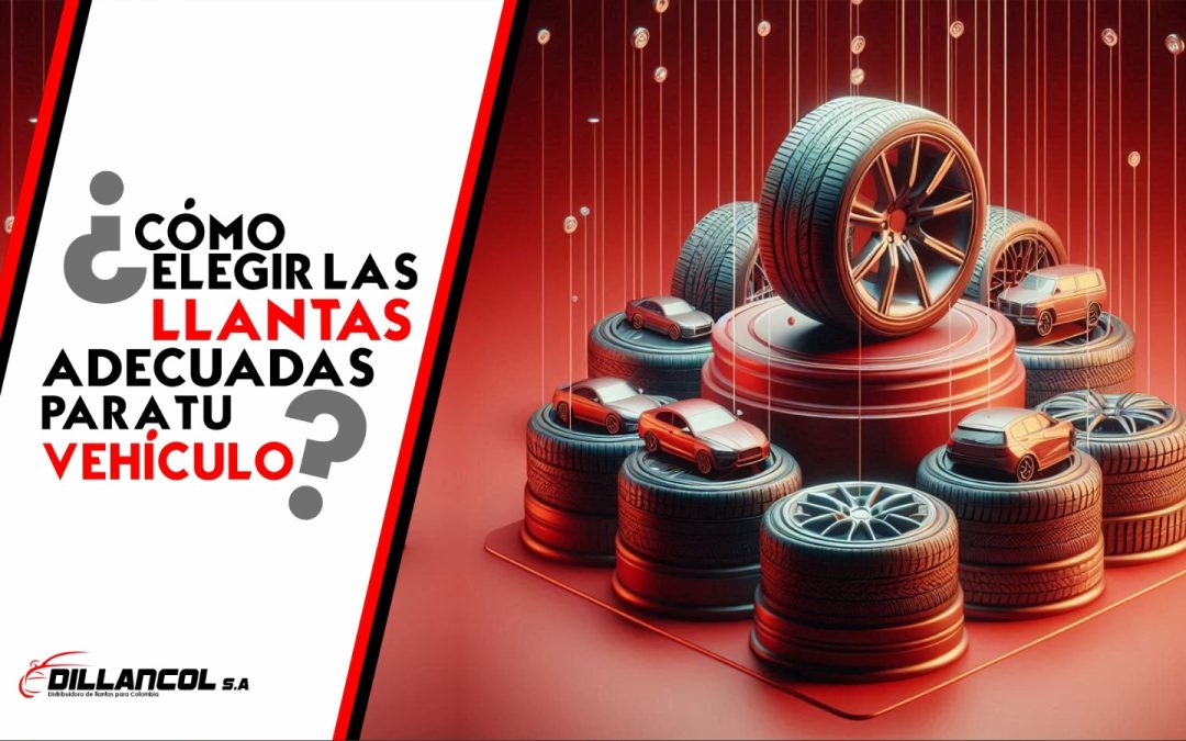 ¿Cómo Elegir las Llantas Adecuadas para Tu Vehículo?