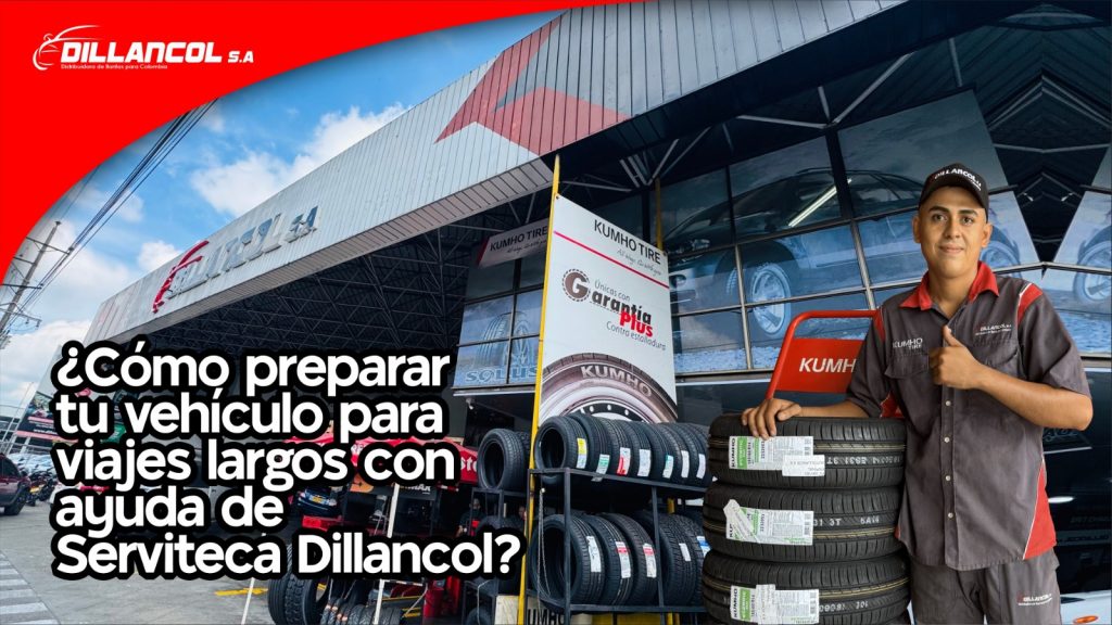 Cómo preparar tu vehículo para viajes largos con ayuda de Serviteca Dillancol 1 Cómo preparar tu vehículo para viajes largos con ayuda de Serviteca Dillancol
