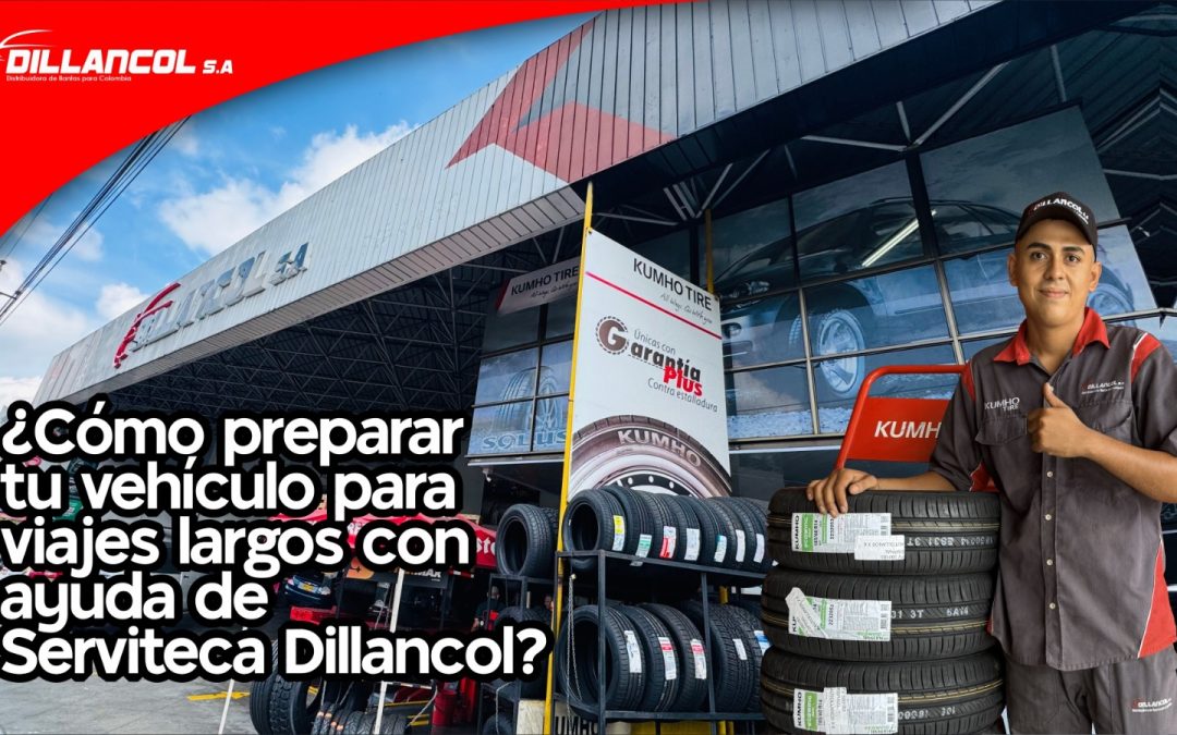 Cómo preparar tu vehículo para viajes largos con ayuda de Serviteca Dillancol