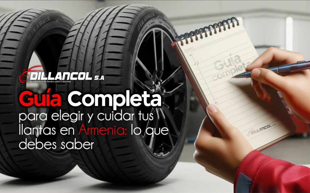 Guía completa para elegir y cuidar tus llantas en Armenia: lo que debes saber