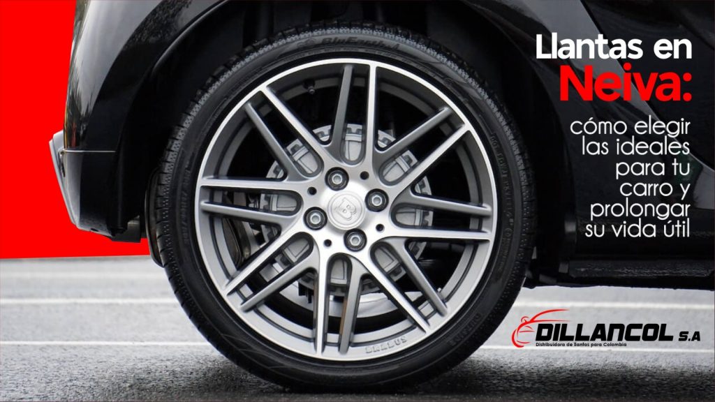 Llantas en Neiva. Cómo elegir las ideales para tu carro. Blog Dillancol