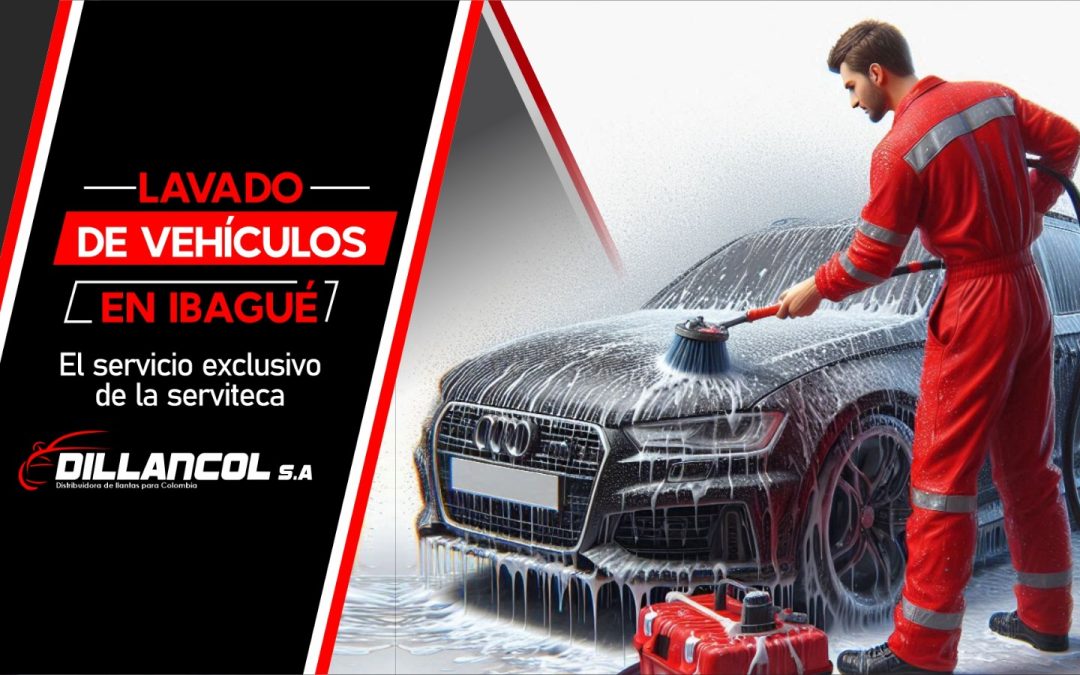 Lavado de vehículos en Ibagué: el servicio exclusivo de la Serviteca Dillancol