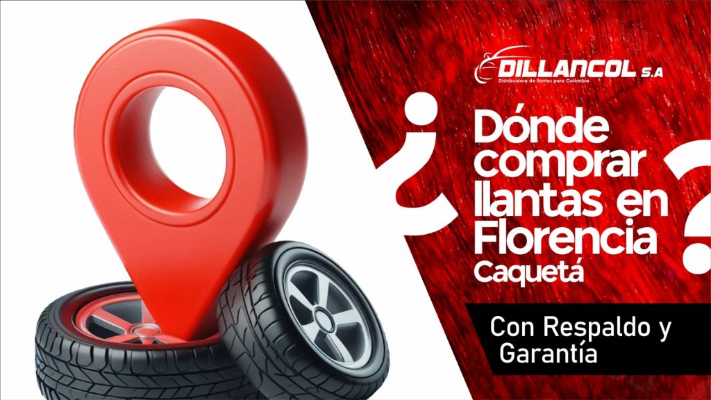 Dónde comprar llantas en Florencia Caquetá con respaldo y garantía. Blog Dillancol
