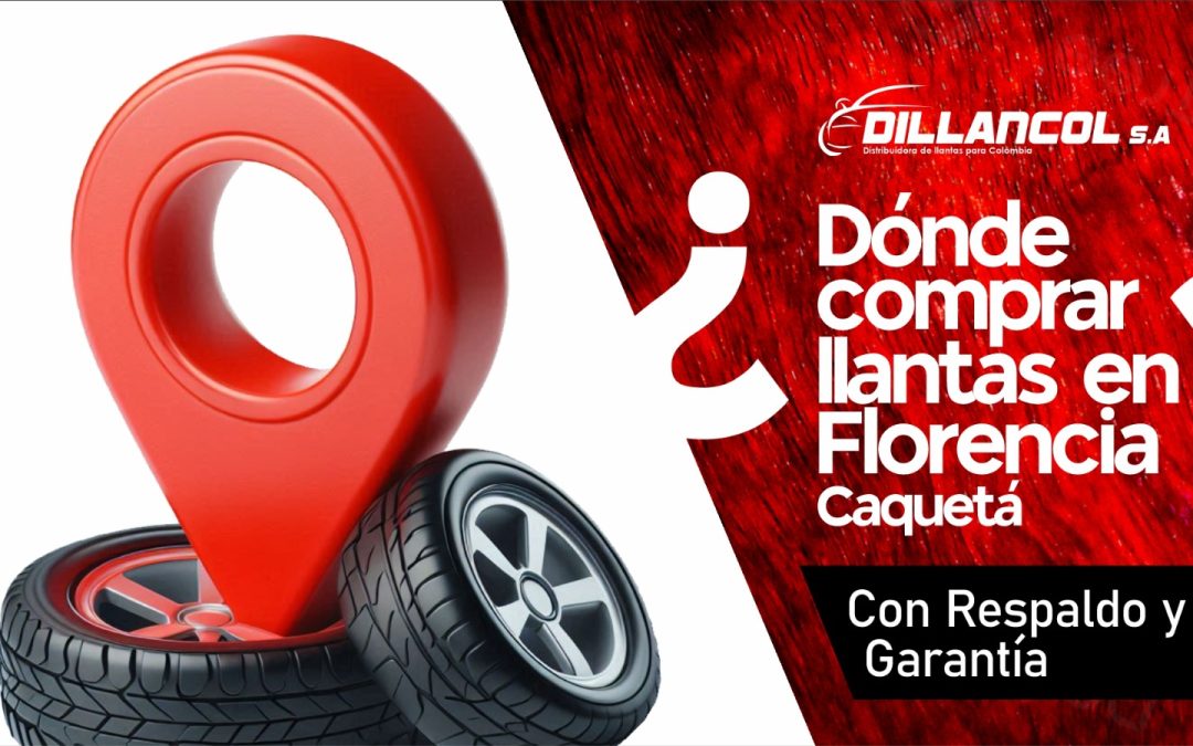 Dónde comprar llantas en Florencia Caquetá con respaldo y garantía