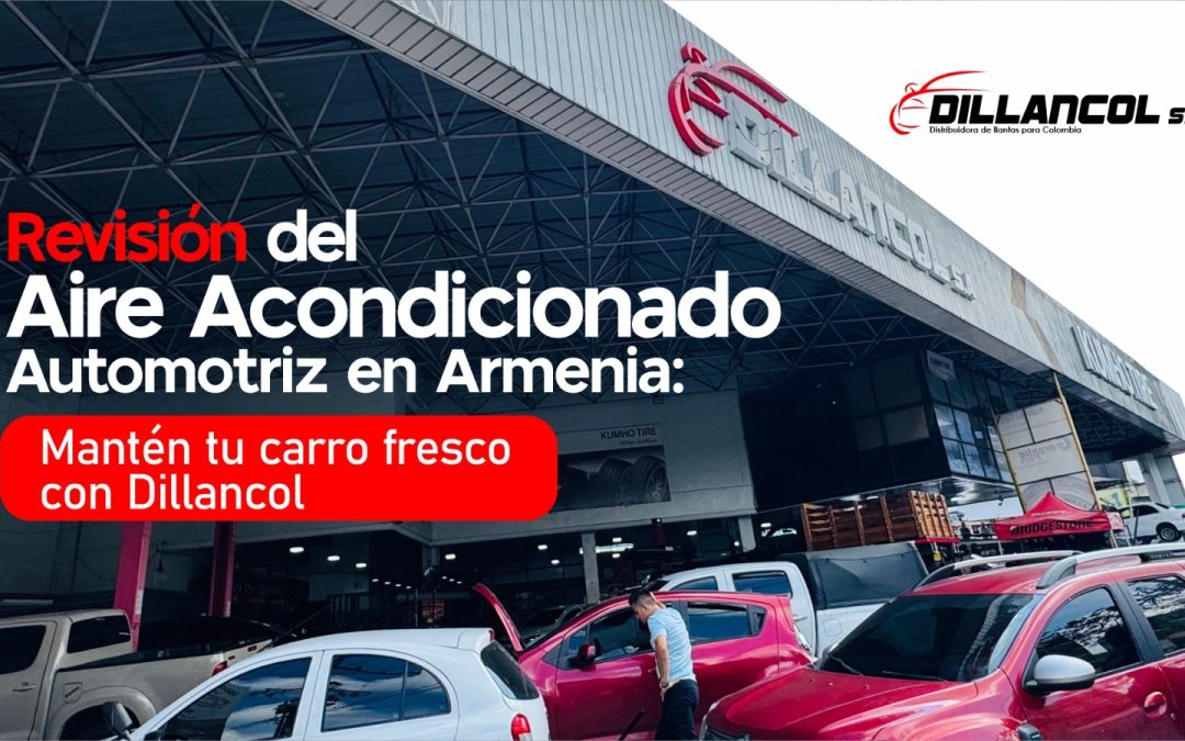 Revisión del aire acondicionado automotriz en Armenia: mantén tu carro fresco con Dillancol