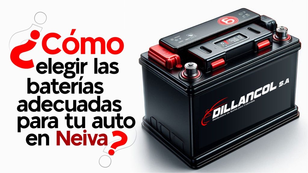 Cómo elegir las baterías en Neiva, más adecuadas para tu carro. Blog Dillancol