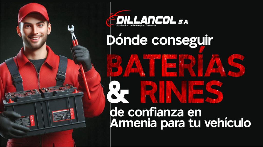 Dónde conseguir baterías y rines en Armenia. Blog Dillancol