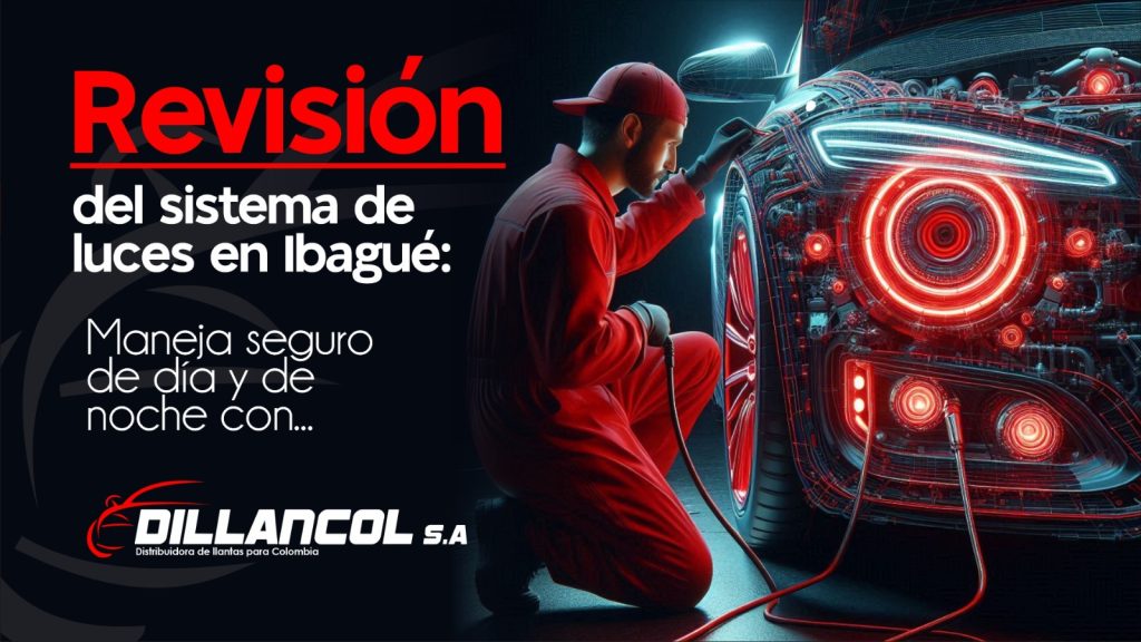 Revisión del sistema de luces en Ibagué: maneja seguro de día y de noche con Dillancol 1 Revisión del sistema de luces en Ibagué: maneja seguro de día y de noche con Dillancol