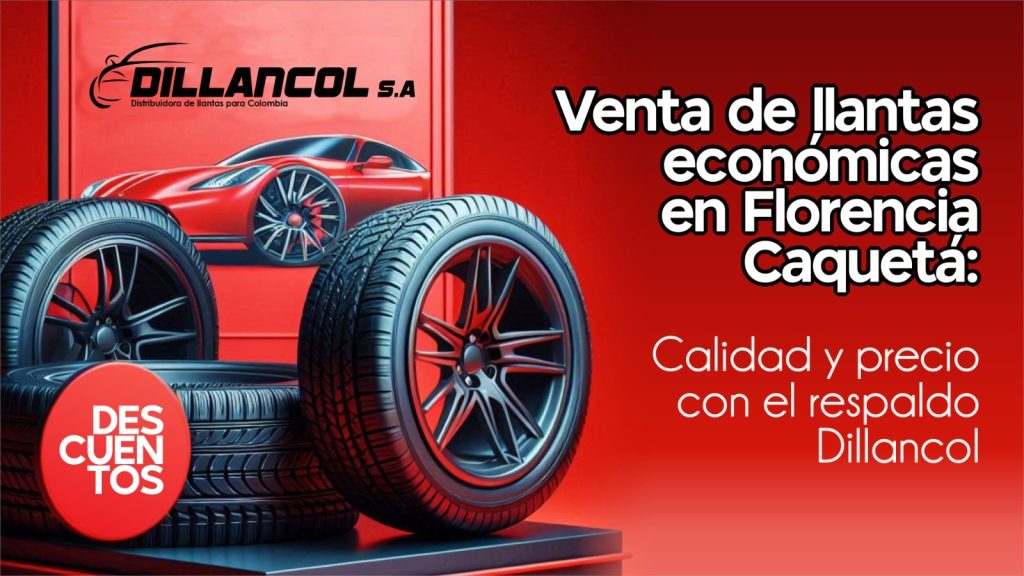 Venta de llantas económicas en Florencia Caquetá. Blog Dillancol