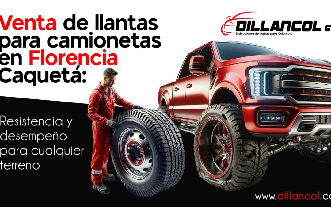 Venta de llantas para camionetas en Florencia Caquetá: resistencia y desempeño para cualquier terreno