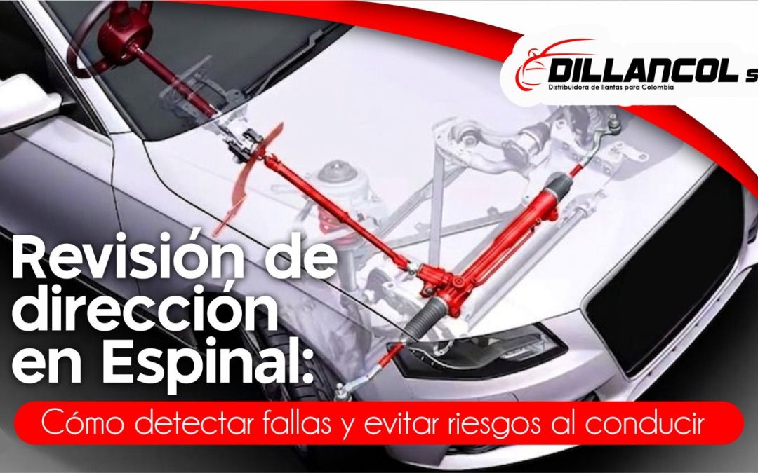 Revisión de dirección en Espinal: cómo detectar fallas y evitar riesgos al conducir